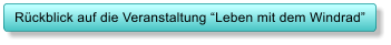 Rckblick auf die Veranstaltung Leben mit dem Windrad