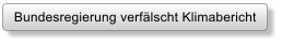 Bundesregierung verflscht Klimabericht
