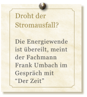 Droht der Stromausfall?  Die Energiewende ist bereilt, meint der Fachmann Frank Umbach im Gesprch mit Der Zeit